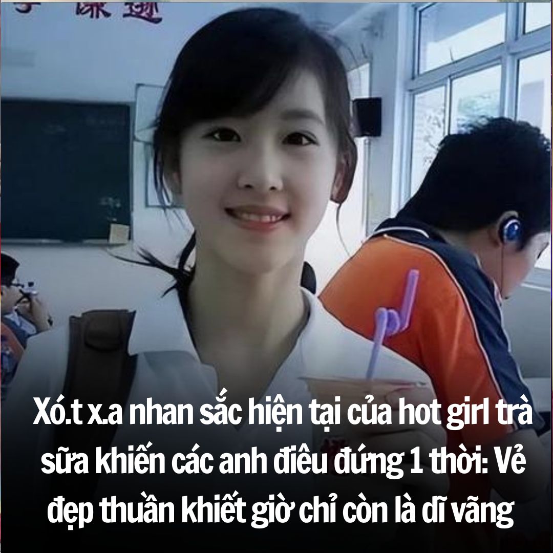 Xót Xa Nhan Sắc Hiện Tại Của Hot Girl Trà Sữa Khiến Các Anh điêu đứng 1